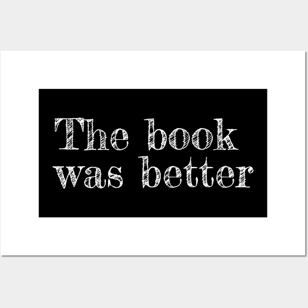 The book was better (white text) Wall Art by EpicEndeavours